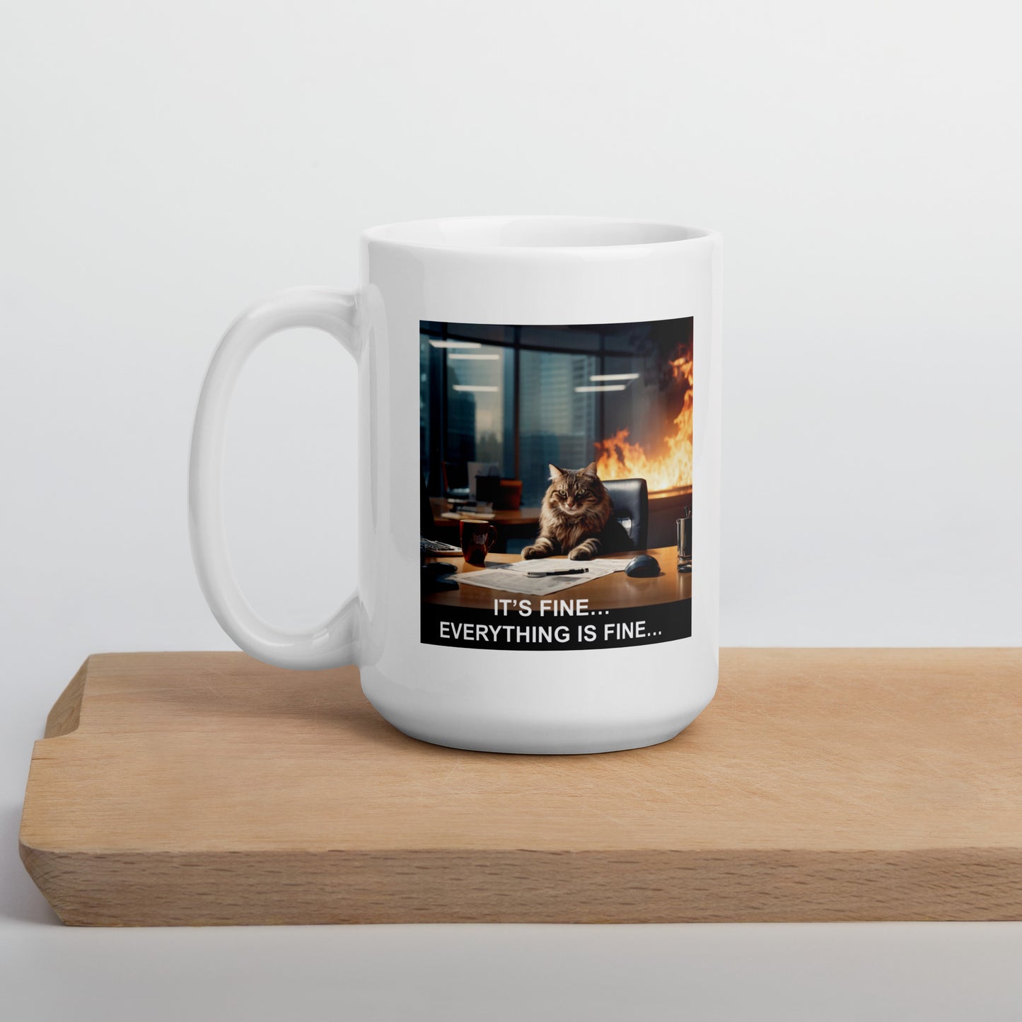 A mug with a meme of a cat drinking his coffee in a burning building saying that everything is fine - on wood - 15 oz