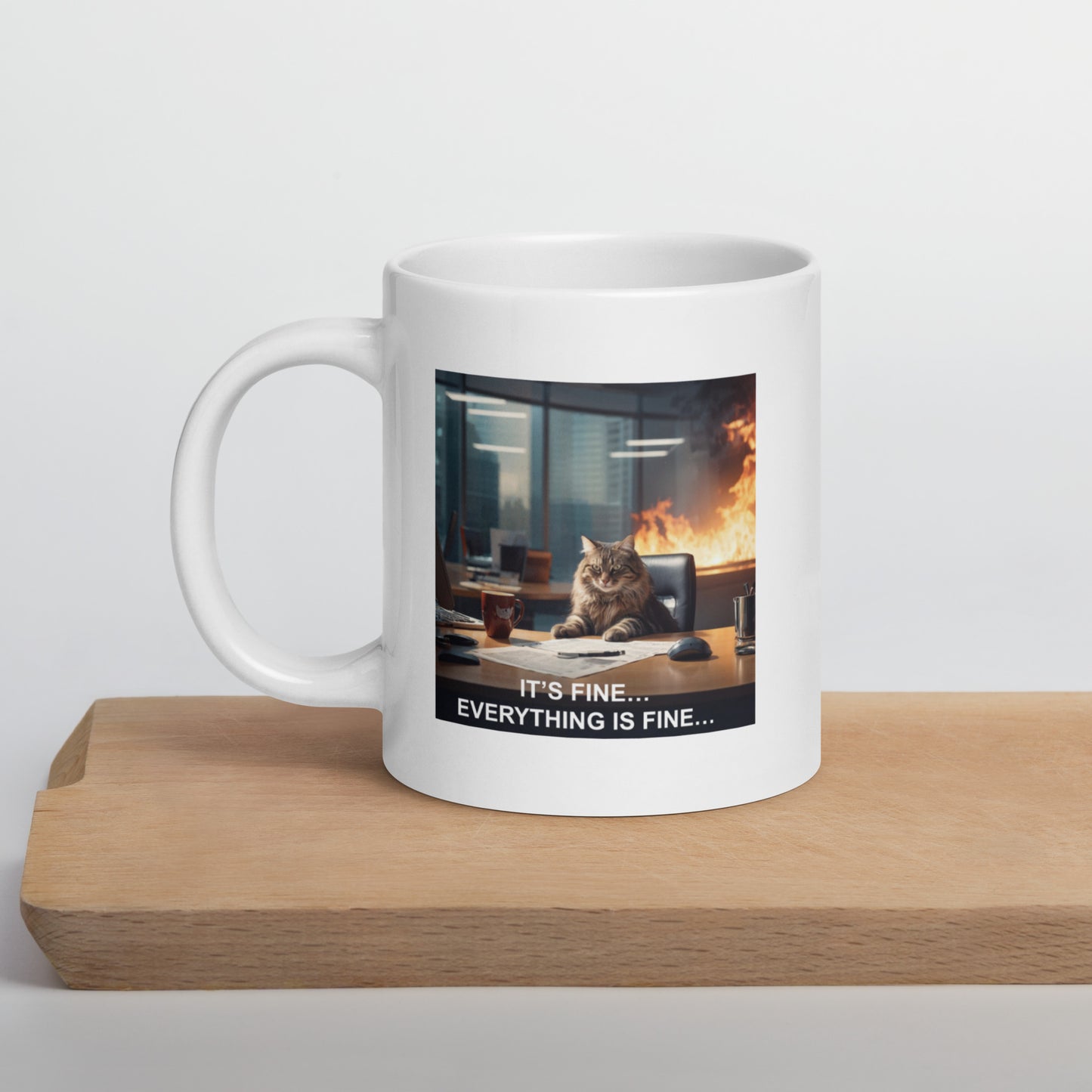 A mug with a meme of a cat drinking his coffee in a burning building saying that everything is fine - on wood - 20 oz